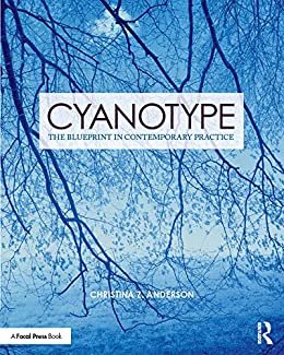 Cyanotype: The Blueprint in Contemporary Practice (Contemporary Practices in Alternative Process Photography) (English Edition)