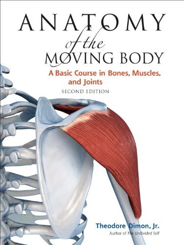 Anatomy of the Moving Body, Second Edition: A Basic Course in Bones, Muscles, and Joints (English Edition)