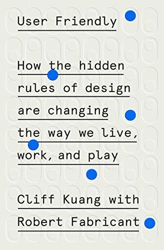 User Friendly: How the Hidden Rules of Design Are Changing the Way We Live, Work, and Play (English Edition)