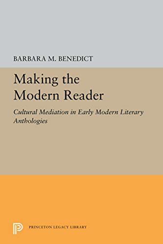 Making the Modern Reader: Cultural Mediation in Early Modern Literary Anthologies (Princeton Legacy Library) (English Edition)