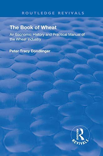The Book of Wheat: An Economic History and Practical Manual of the Wheat Industry (Routledge Revivals) (English Edition)