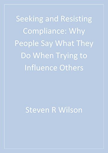 Seeking and Resisting Compliance: Why People Say What They Do When Trying to Influence Others (English Edition)