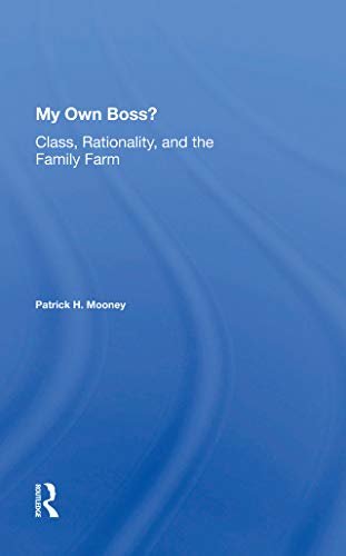 My Own Boss?: Class, Rationality, And The Family Farm (English Edition)