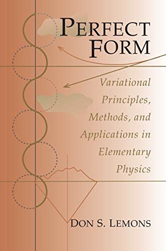 Perfect Form: Variational Principles, Methods, and Applications in Elementary Physics (English Edition)