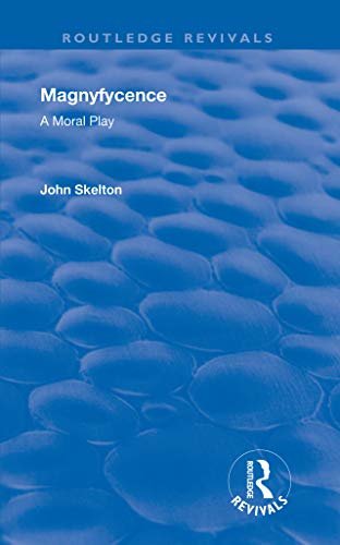 Magnyfycence: A Moral Play (Routledge Revivals) (English Edition)