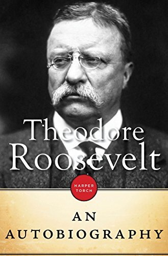 Theodore Roosevelt: An Autobiography (English Edition)