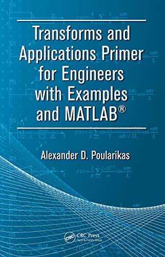 Transforms and Applications Primer for Engineers with Examples and MATLAB® (Electrical Engineering Primer Series) (English Edition)