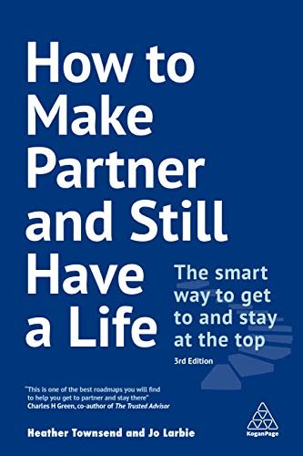How to Make Partner and Still Have a Life: The Smart Way to Get to and Stay at the Top (English Edition)