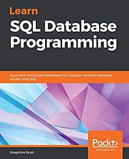Learn SQL Database Programming: Query and manipulate databases from popular relational database servers using SQL (English Edition)