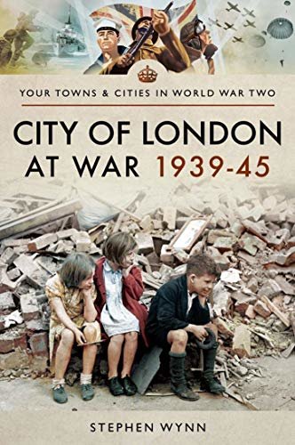 City of London at War 1939–45 (Towns & Cities in World War Two) (English Edition)