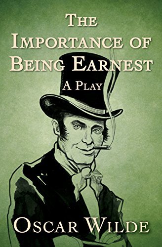 The Importance of Being Earnest: A Play (English Edition)