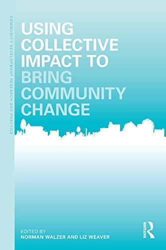 Using Collective Impact to Bring Community Change (Community Development Research and Practice Series Book 9) (English Edition)