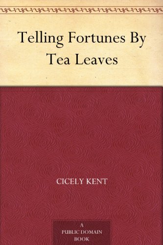 Telling Fortunes By Tea Leaves (免费公版书) (English Edition)