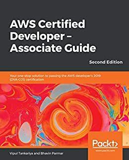 AWS Certified Developer – Associate Guide: Your one-stop solution to passing the AWS developer's 2019 (DVA-C01) certification, 2nd Edition (English Edition)
