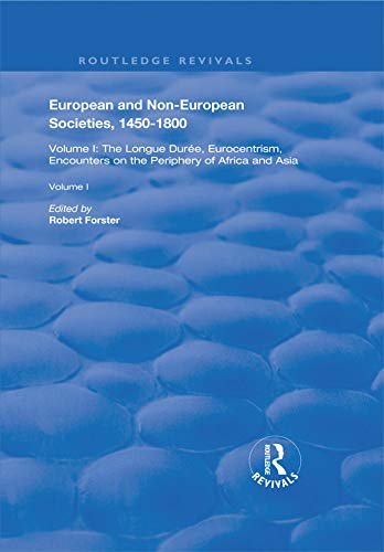 European and Non-European Societies, 1450–1800: Volume I: The Longue Durée, Eurocentrism, Encounters on the Periphery of Africa and Asia (Routledge Revivals) (English Edition)