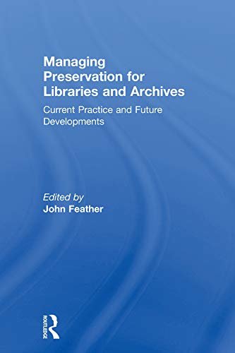 Managing Preservation for Libraries and Archives: Current Practice and Future Developments (English Edition)