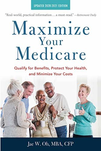 Maximize Your Medicare: 2020-2021 Edition: Qualify for Benefits, Protect Your Health, and Minimize Your Costs (English Edition)