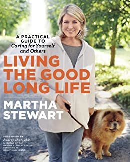 Living the Good Long Life: A Practical Guide to Caring for Yourself and Others (English Edition)