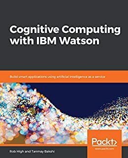 Cognitive Computing with IBM Watson: Build smart applications using artificial intelligence as a service (English Edition)