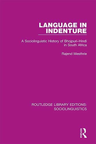 Language in Indenture: A Sociolinguistic History of Bhojpuri-Hindi in South Africa (Routledge Library Editions: Sociolinguistics Book 6) (English Edition)
