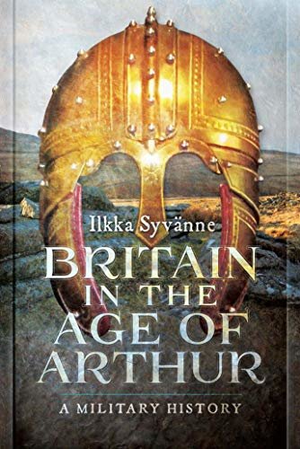 Britain in the Age of Arthur: A Military History (English Edition)