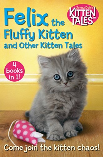 Felix the Fluffy Kitten and Other Kitten Tales: 4 Books in 1! (Jenny Dale’s Animal Tales Book 3) (English Edition)