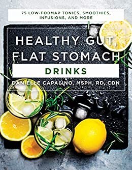Healthy Gut, Flat Stomach Drinks: 75 Low-FODMAP Tonics, Smoothies, Infusions, and More (English Edition)