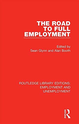 The Road to Full Employment (Routledge Library Editions: Employment and Unemployment Book 1) (English Edition)