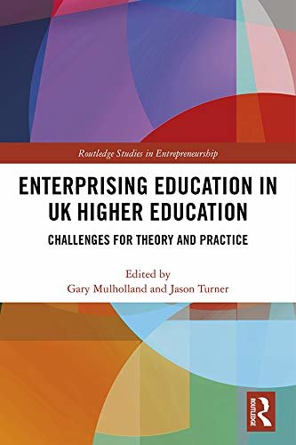 Enterprising Education in UK Higher Education: Challenges for Theory and Practice (Routledge Studies in Entrepreneurship) (English Edition)