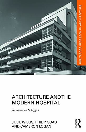 Architecture and the Modern Hospital: Nosokomeion to Hygeia (Routledge Research in Architecture) (English Edition)