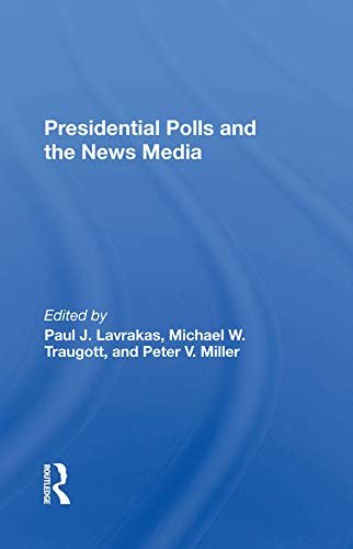 Presidential Polls And The News Media (English Edition)