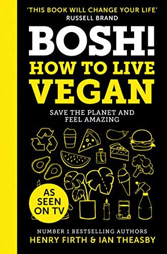 BOSH! How to Live Vegan: Simple tips and easy plant-based hacks from the #1 Sunday Times bestselling authors. As seen on ITV’s ‘Living on the Veg’ (English Edition)