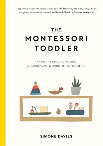 The Montessori Toddler: A Parent's Guide to Raising a Curious and Responsible Human Being (English Edition)