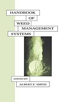 Handbook of Weed Management Systems (Books in Soils, Plants, and the Environment 44) (English Edition)