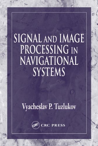 Signal and Image Processing in Navigational Systems (Electrical Engineering & Applied Signal Processing Series Book 17) (English Edition)