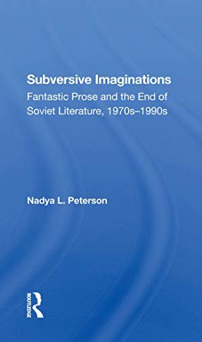 Subversive Imaginations: Fantastic Prose And The End Of Soviet Literature, 1970s-1990s (English Edition)
