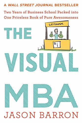 The Visual MBA: Two Years of Business School Packed into One Priceless Book of Pure Awesomeness (English Edition)