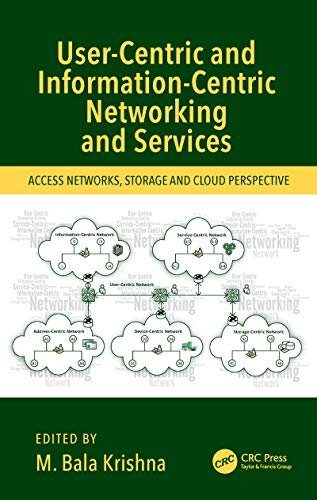 User-Centric and Information-Centric Networking and Services: Access Networks, Storage and Cloud Perspective (English Edition)