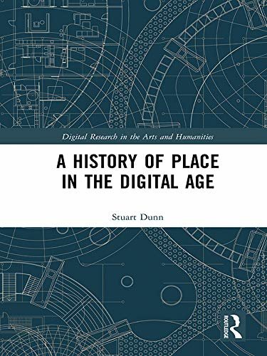 A History of Place in the Digital Age (Digital Research in the Arts and Humanities) (English Edition)