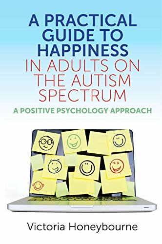 A Practical Guide to Happiness in Adults on the Autism Spectrum: A Positive Psychology Approach (English Edition)