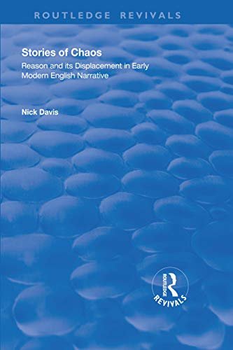 Stories of Chaos: Reason and its Displacement in Early Modern English Narrative (Routledge Revivals) (English Edition)