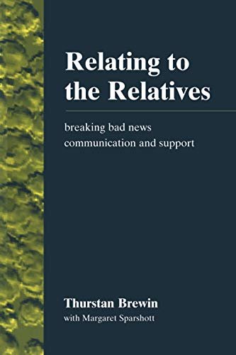 Relating to the Relatives: Breaking Bad News, Communication and Support (English Edition)