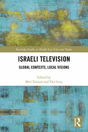 Israeli Television: Global Contexts, Local Visions (Routledge Studies in Middle East Film and Media) (English Edition)