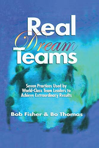 Real Dream Teams: Seven Practices Used by World-Class Team Leaders to Achieve Extraordinary Results (St Lucie) (English Edition)