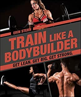 Train Like a Bodybuilder: Get Lean. Get Big. Get Strong. (English Edition)