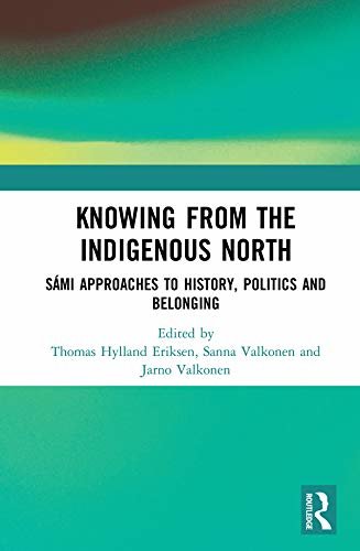Knowing from the Indigenous North: Sámi Approaches to History, Politics and Belonging (English Edition)