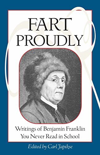 Fart Proudly: Writings of Benjamin Franklin You Never Read in School (English Edition)