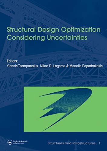 Structural Design Optimization Considering Uncertainties: Structures & Infrastructures Book , Vol. 1, Series, Series Editor: Dan M. Frangopol (Structures and Infrastructures) (English Edition)