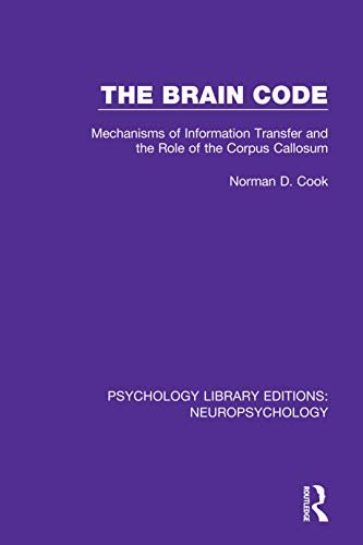 The Brain Code: Mechanisms of Information Transfer and the Role of the Corpus Callosum (Psychology Library Editions: Neuropsychology Book 2) (English Edition)