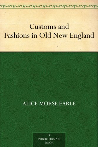 Customs and Fashions in Old New England (English Edition)